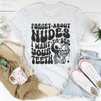 Forget About Nudes I Want To See Your Teeth Tee Peachy Sunday