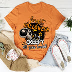 Forget Halloween I'm Creepy All Year Round Tee