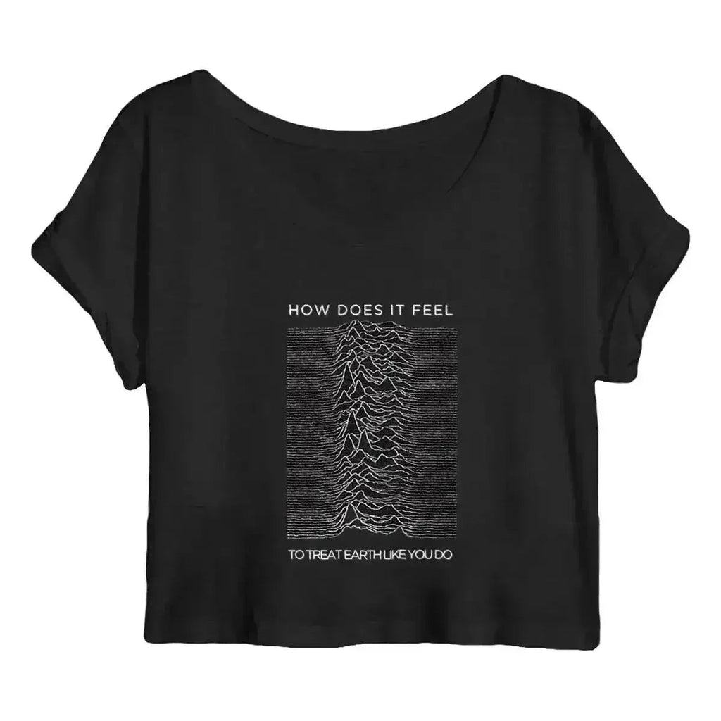 How Does it Feel to Treat Earth Like You Do Joy Division Crop Top - SJB-DIAMOND ELITES