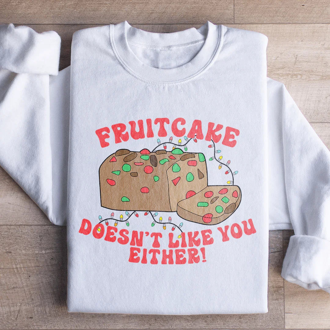 Fruitcake Doesn't Like You Either Sweatshirt Peachy Sunday