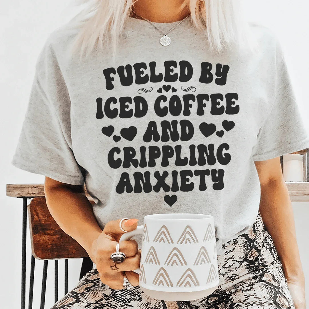 Fueled By Iced Coffee And Crippling Anxiety Tee Peachy Sunday