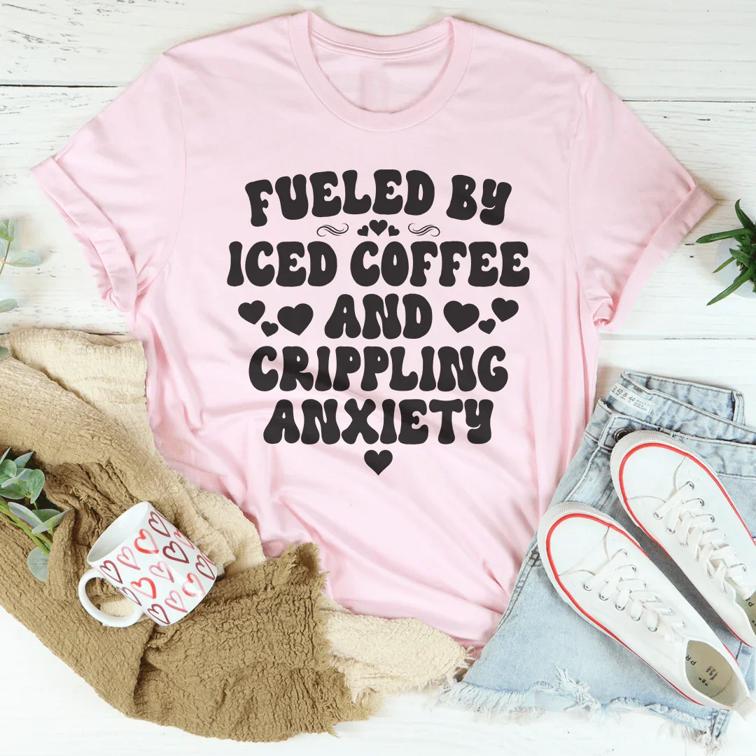 Fueled By Iced Coffee And Crippling Anxiety Tee Peachy Sunday
