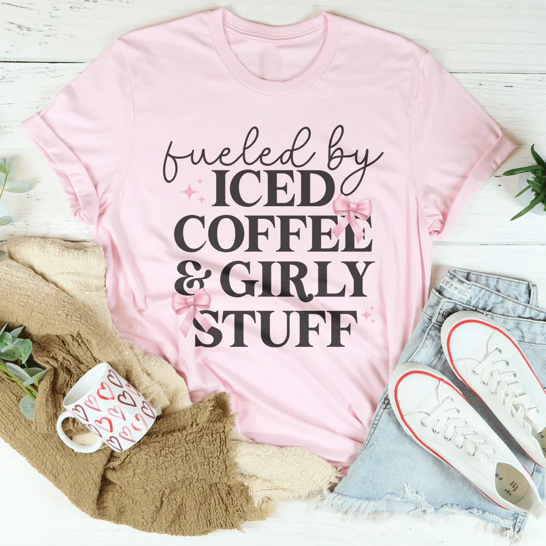 Fueled By Iced Coffee And Girly Stuff Tee Peachy Sunday