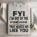 FYI I'm Out Of That Medicine That Makes Me Like You Sweatshirt Peachy Sunday