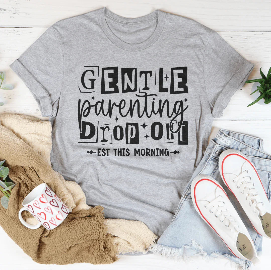 Gentle Parenting Dropout Est This Morning Tee Peachy Sunday