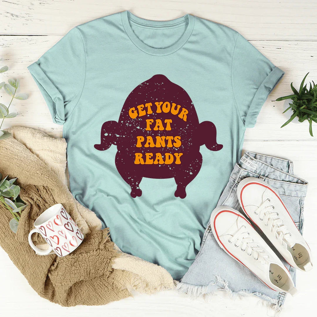Get Your Fat Pants Ready Tee
