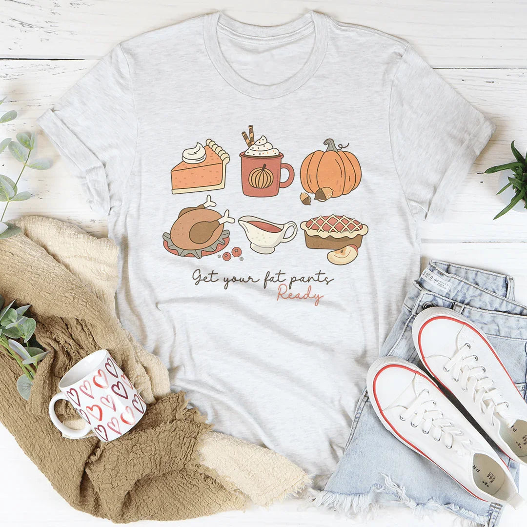 Get Your Fat Pants Ready Thanksgiving Tee Peachy Sunday