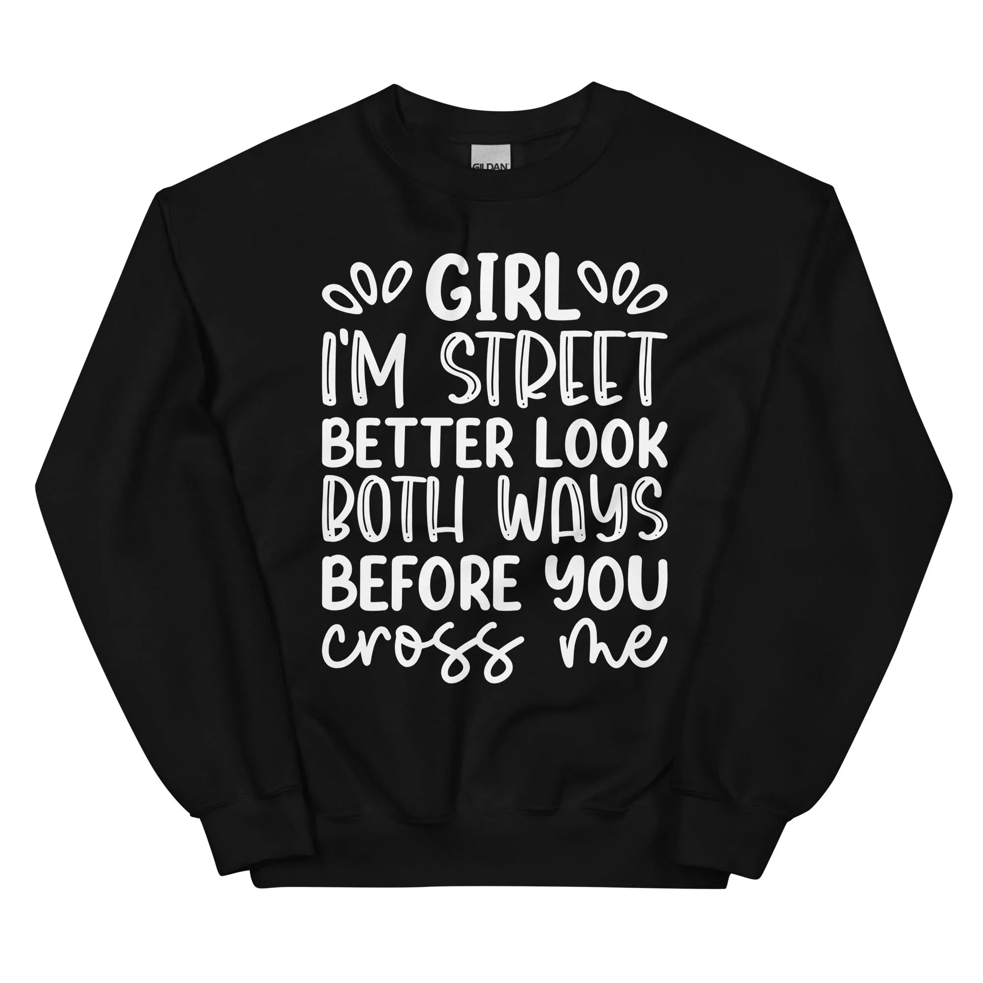 Girl I'm Street Better Look Both Ways Before You Cross Me Sweatshirt Peachy Sunday