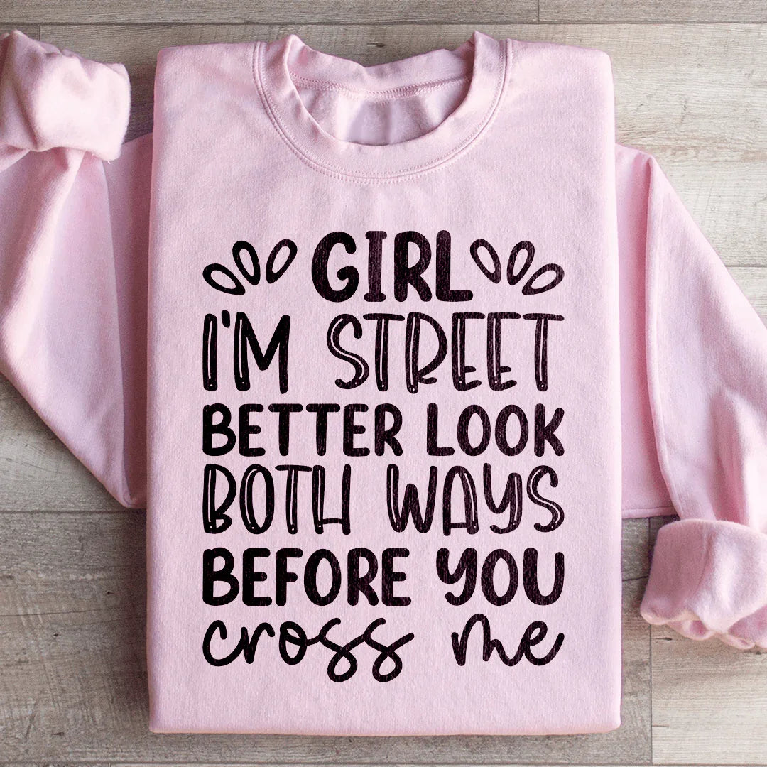 Girl I'm Street Better Look Both Ways Before You Cross Me Sweatshirt Peachy Sunday