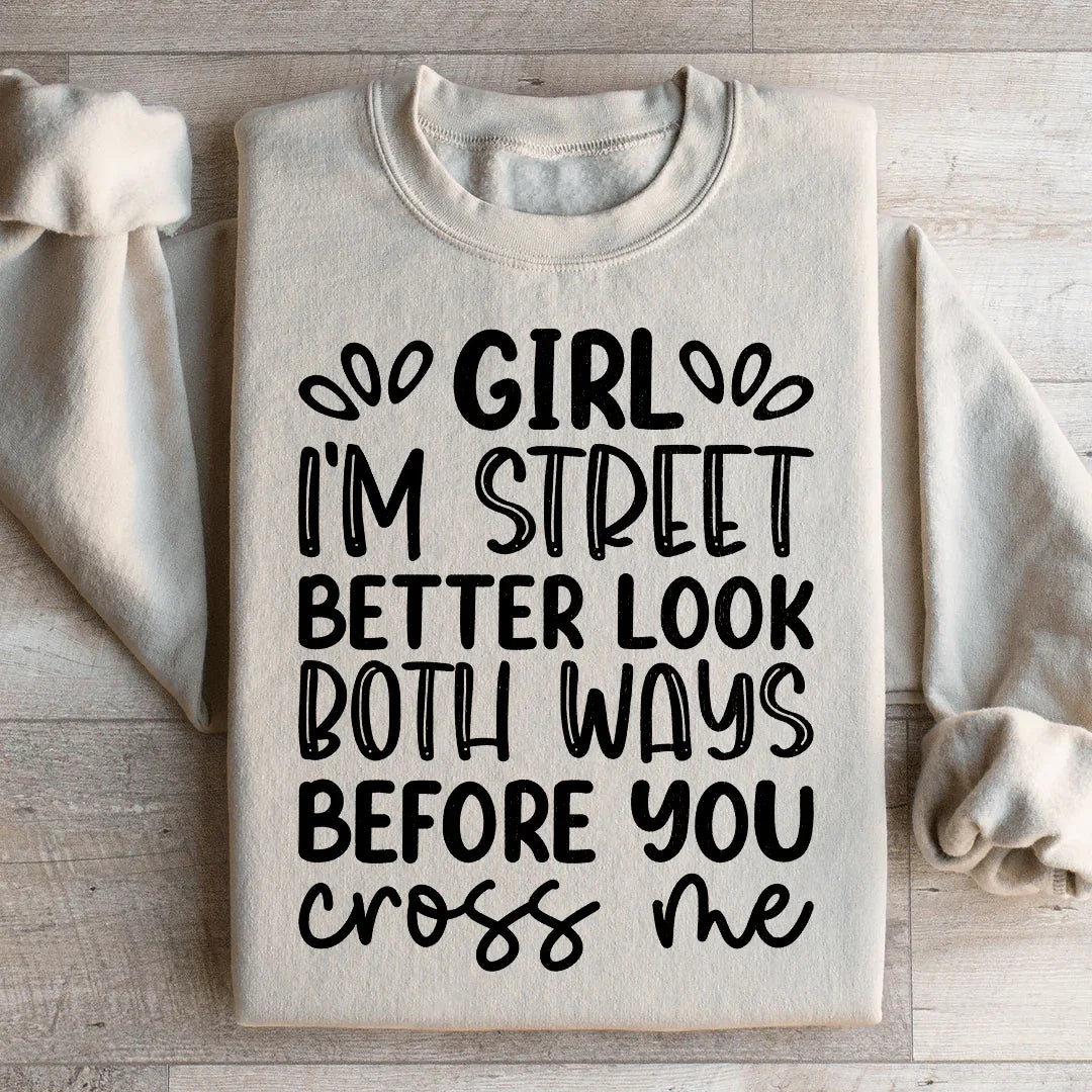 Girl I'm Street Better Look Both Ways Before You Cross Me Sweatshirt Peachy Sunday