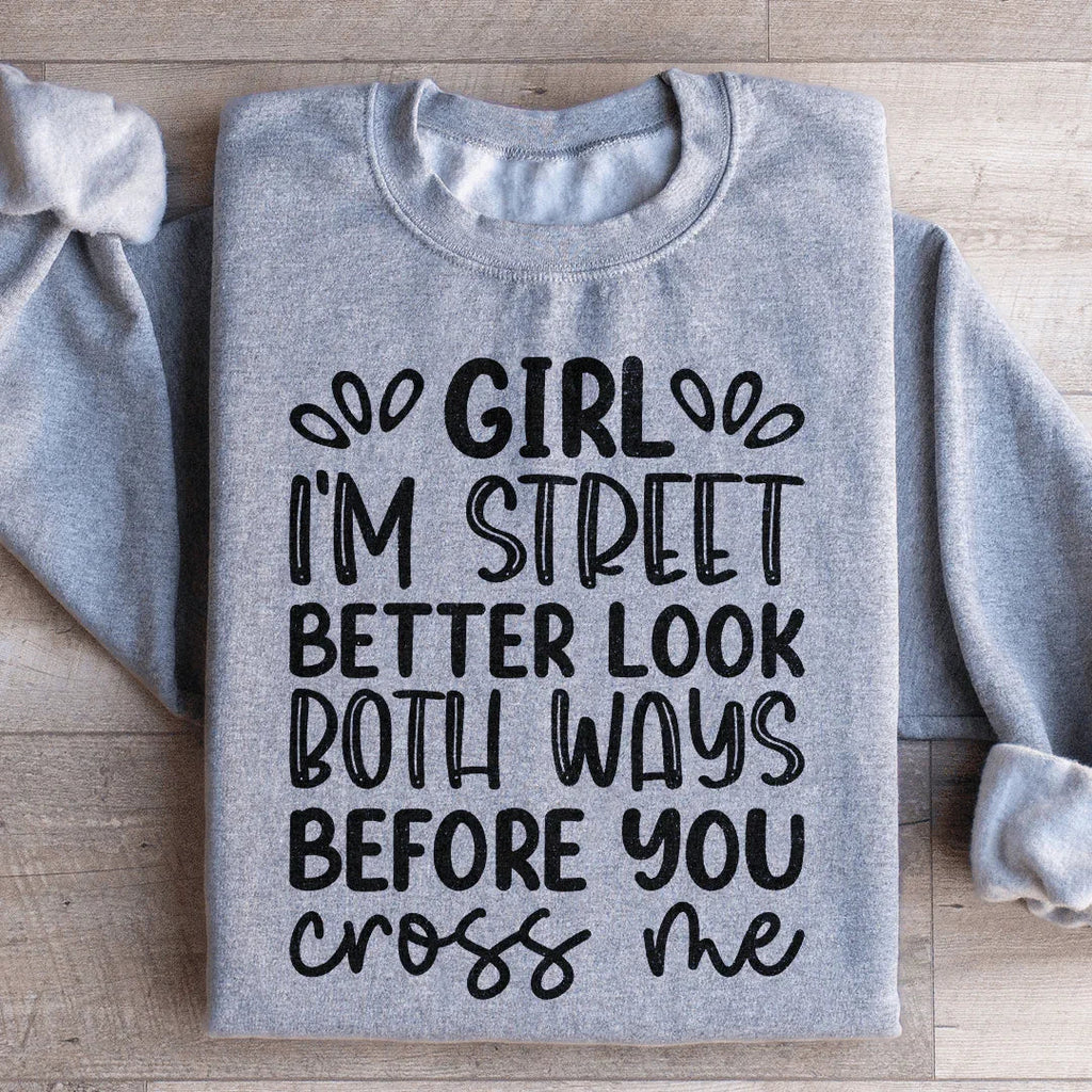 Girl I'm Street Better Look Both Ways Before You Cross Me Sweatshirt Peachy Sunday