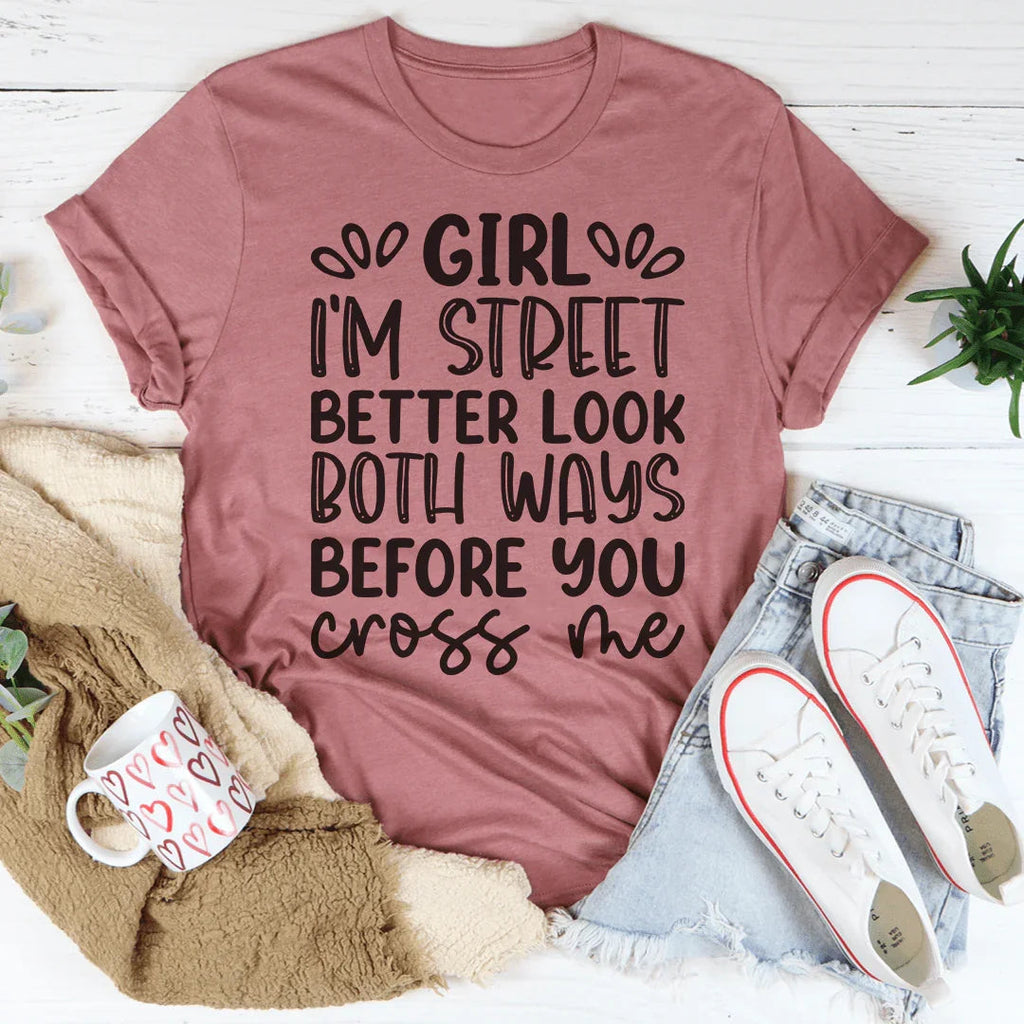 Girl I'm Street Better Look Both Ways Before You Cross Me Tee Peachy Sunday