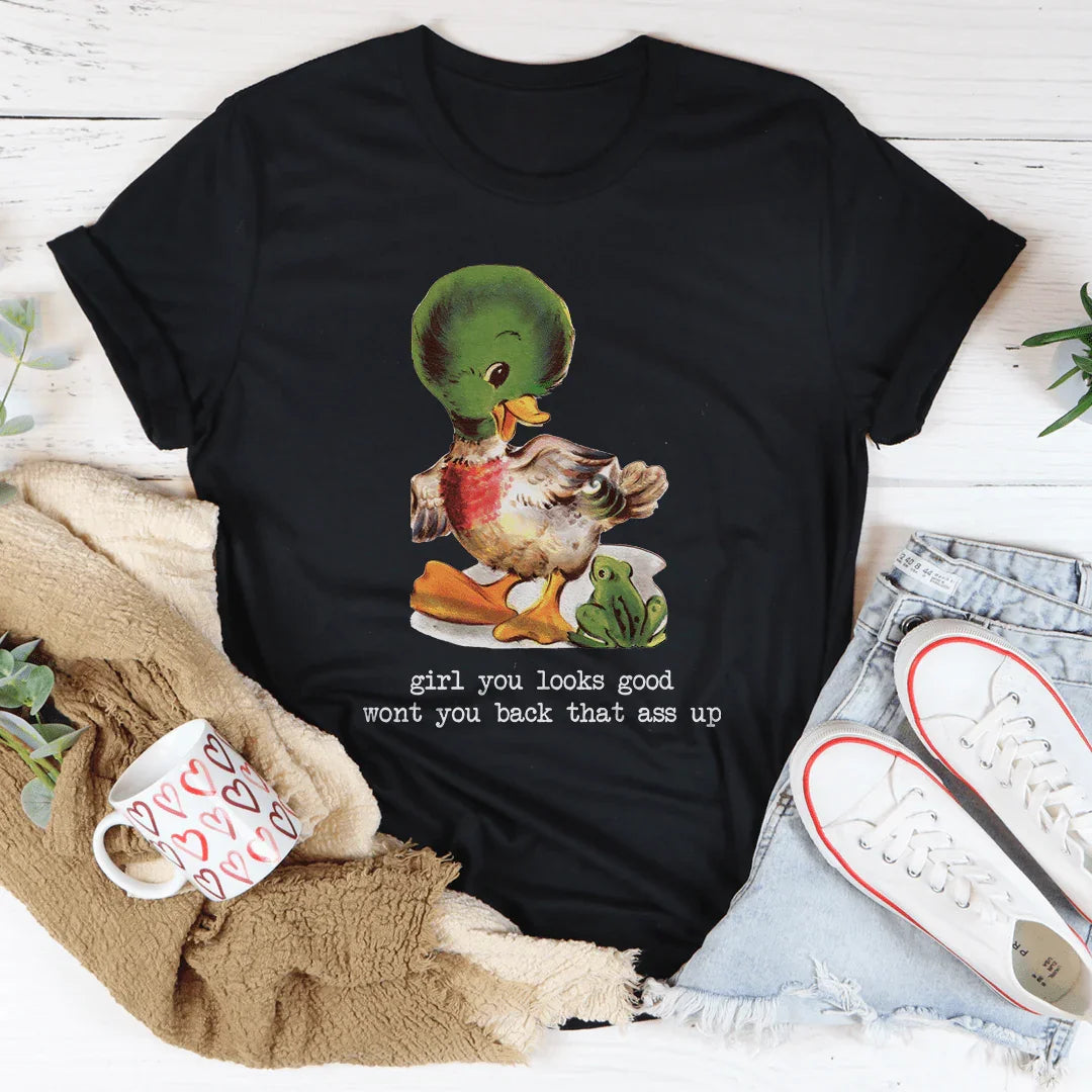 Girl You Looks Good Wont You Back Tee