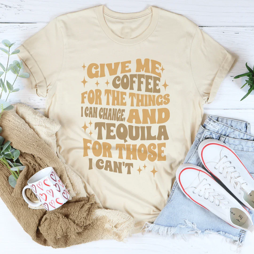 Give Me Coffee For The Things I Can Change Tee Peachy Sunday