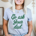 Go Ask Your Dad Tee - SJB-DIAMOND ELITES