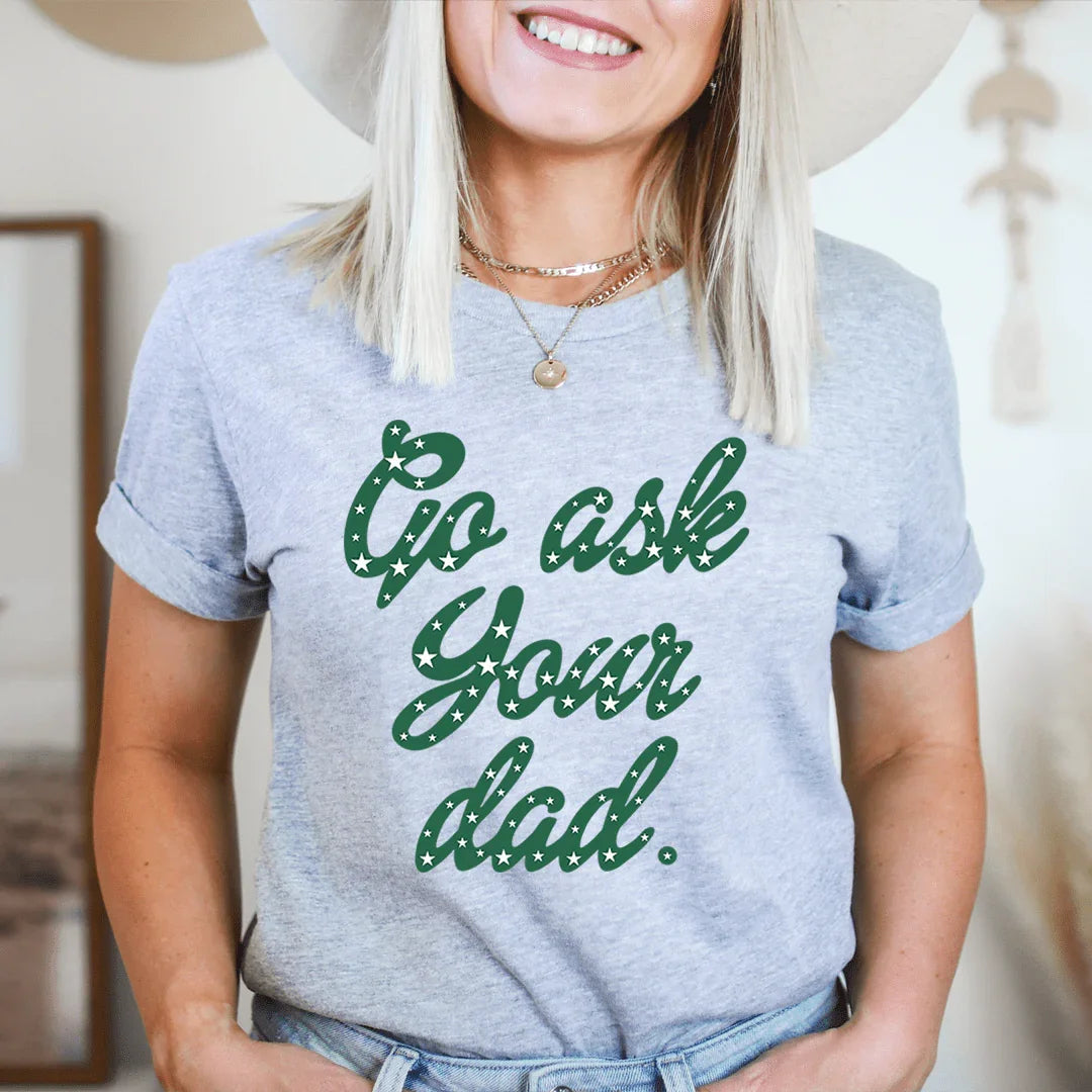 Go Ask Your Dad Tee - SJB-DIAMOND ELITES