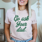 Go Ask Your Dad Tee - SJB-DIAMOND ELITES
