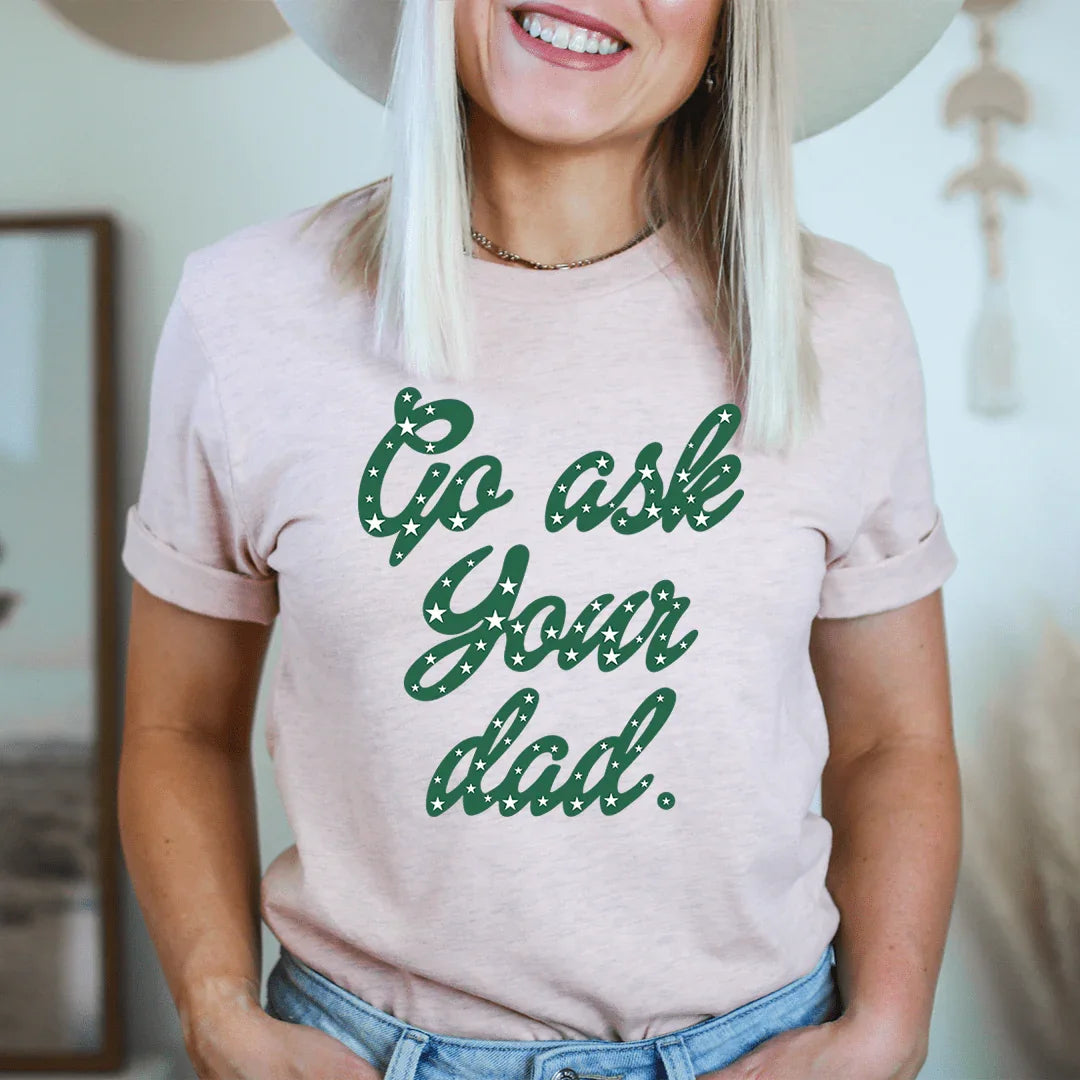 Go Ask Your Dad Tee - SJB-DIAMOND ELITES