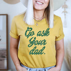 Go Ask Your Dad Tee - SJB-DIAMOND ELITES