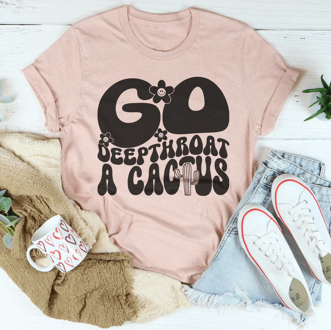 Go Deepthroat A Cactus Tee Peachy Sunday