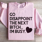 Go Disappoint The Next B I'm Busy Sweatshirt Peachy Sunday