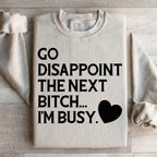 Go Disappoint The Next B I'm Busy Sweatshirt Peachy Sunday