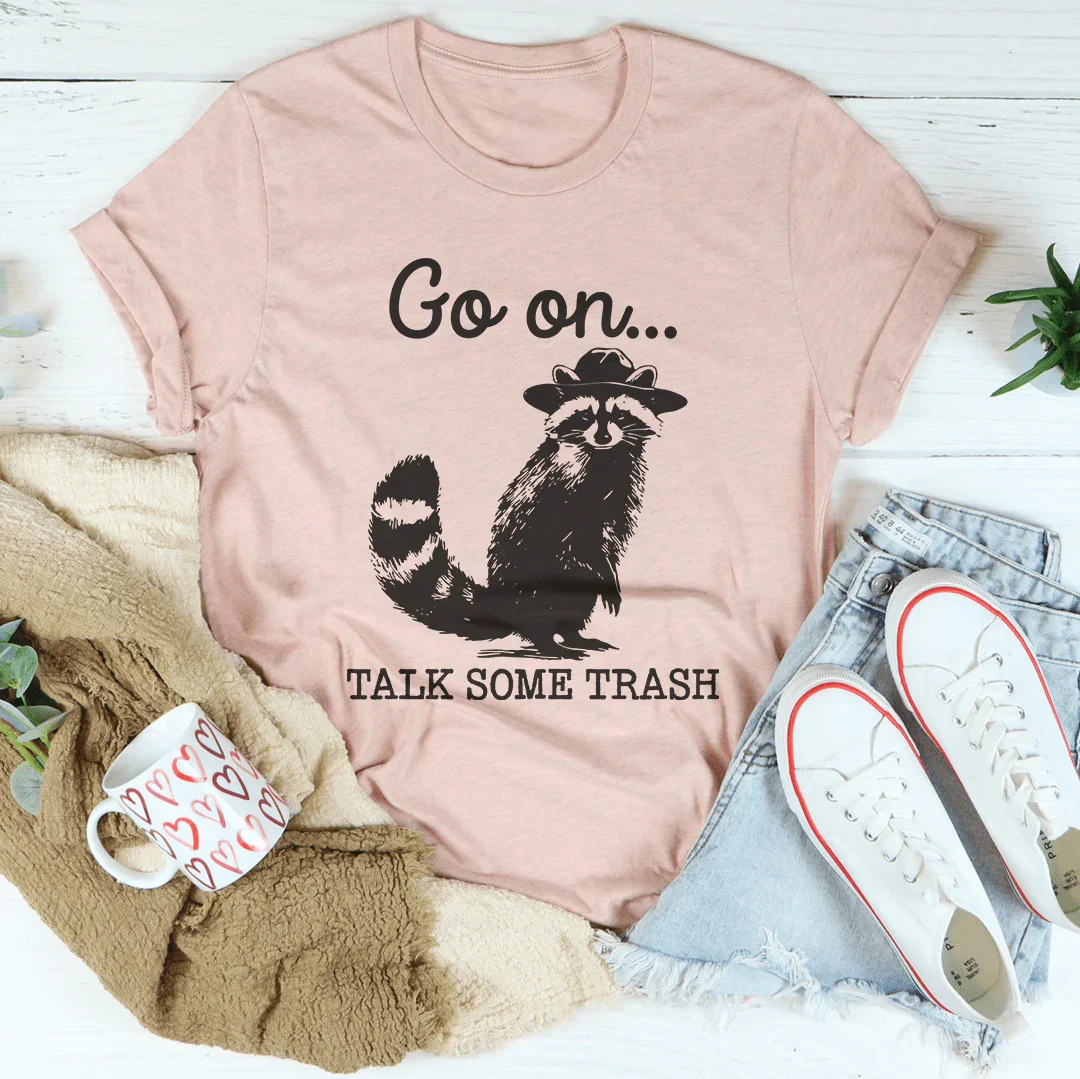 Go On Talk Some Trash Tee Peachy Sunday