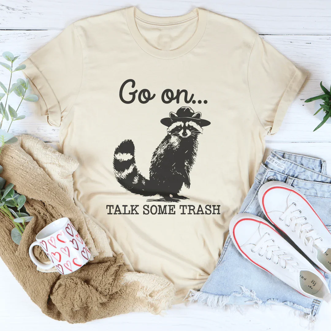 Go On Talk Some Trash Tee Peachy Sunday