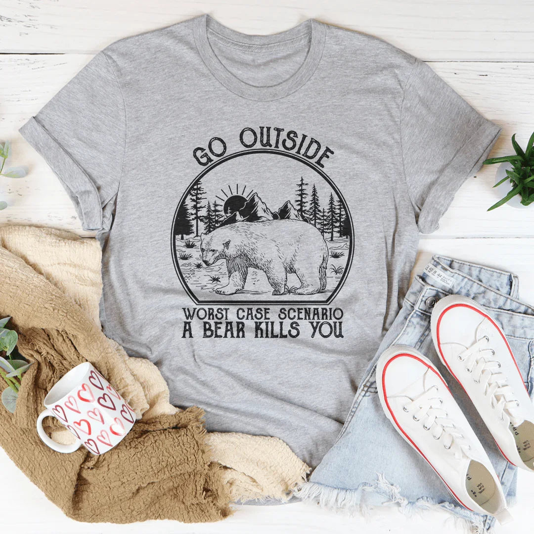 Go Outside Worst Case Scenario A Bear Kills You Tee Peachy Sunday