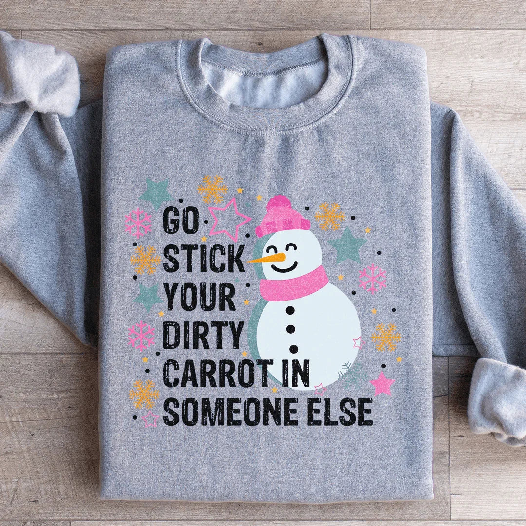 Go Stick Your Dirty Carrot In Someone Else Sweatshirt Peachy Sunday