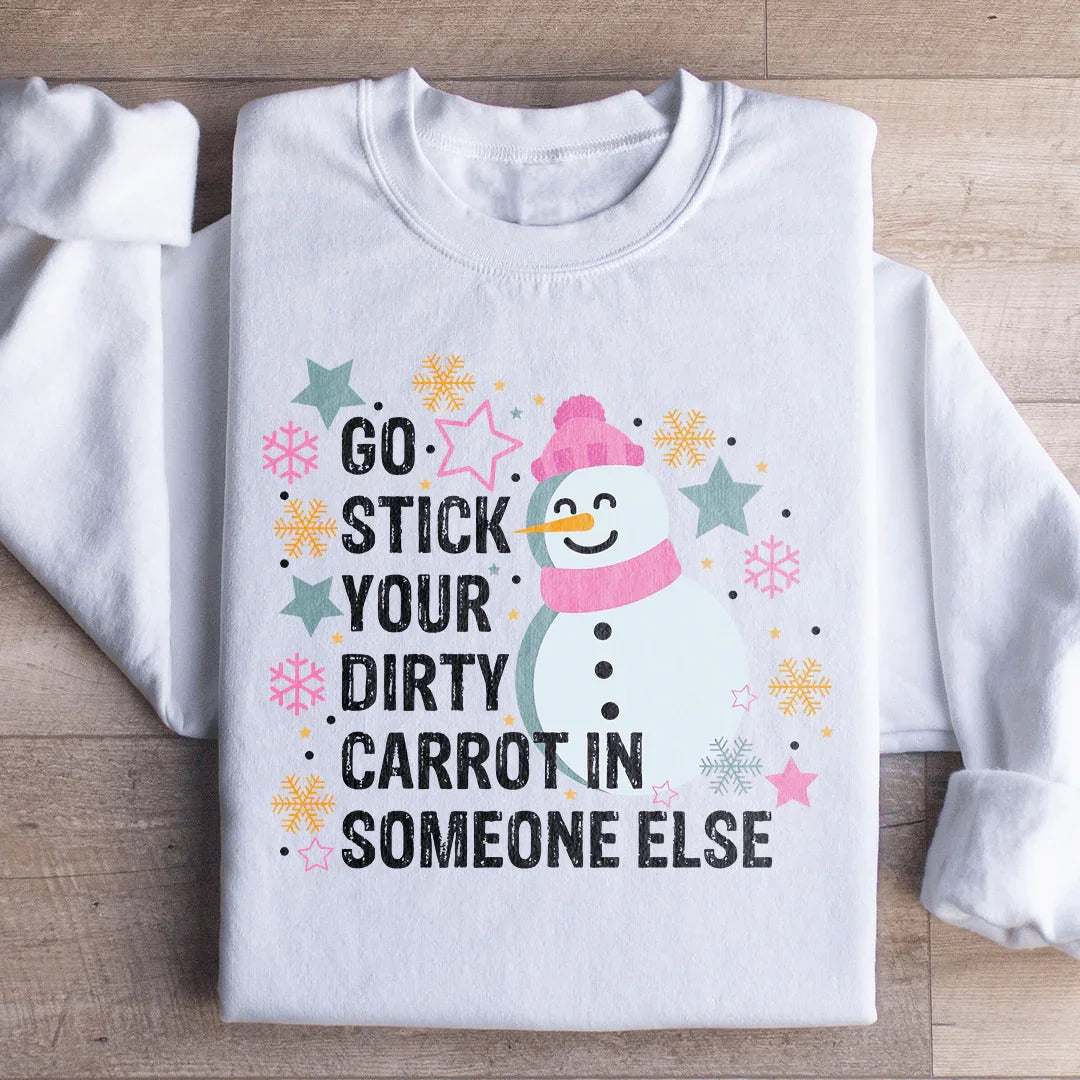 Go Stick Your Dirty Carrot In Someone Else Sweatshirt Peachy Sunday