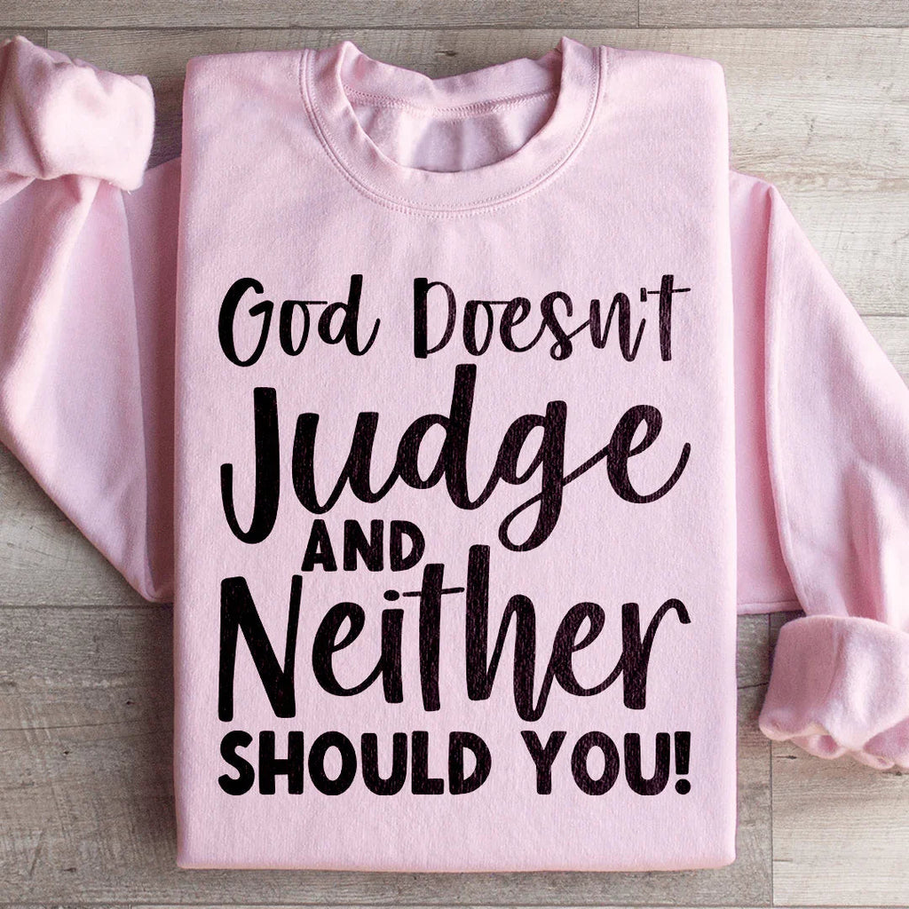 God Doesn't Judge And Neither Should You Sweatshirt Peachy Sunday