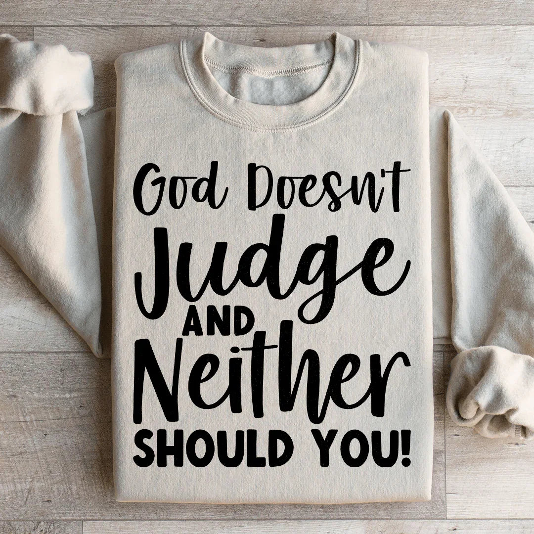 God Doesn't Judge And Neither Should You Sweatshirt Peachy Sunday