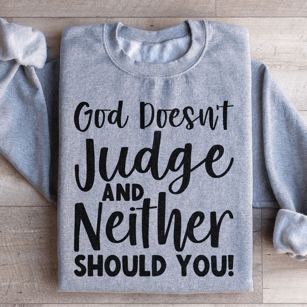 God Doesn't Judge And Neither Should You Sweatshirt Peachy Sunday