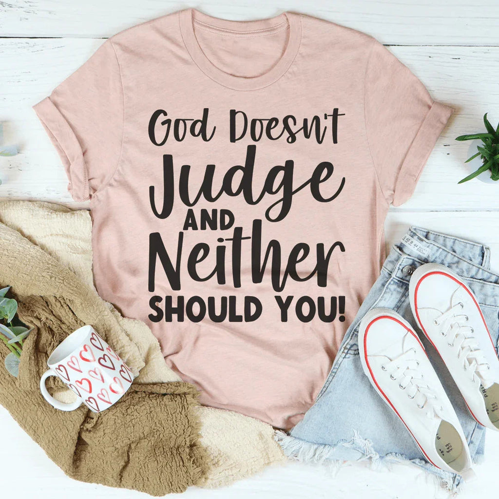 God Doesn't Judge And Neither Should You Tee Peachy Sunday