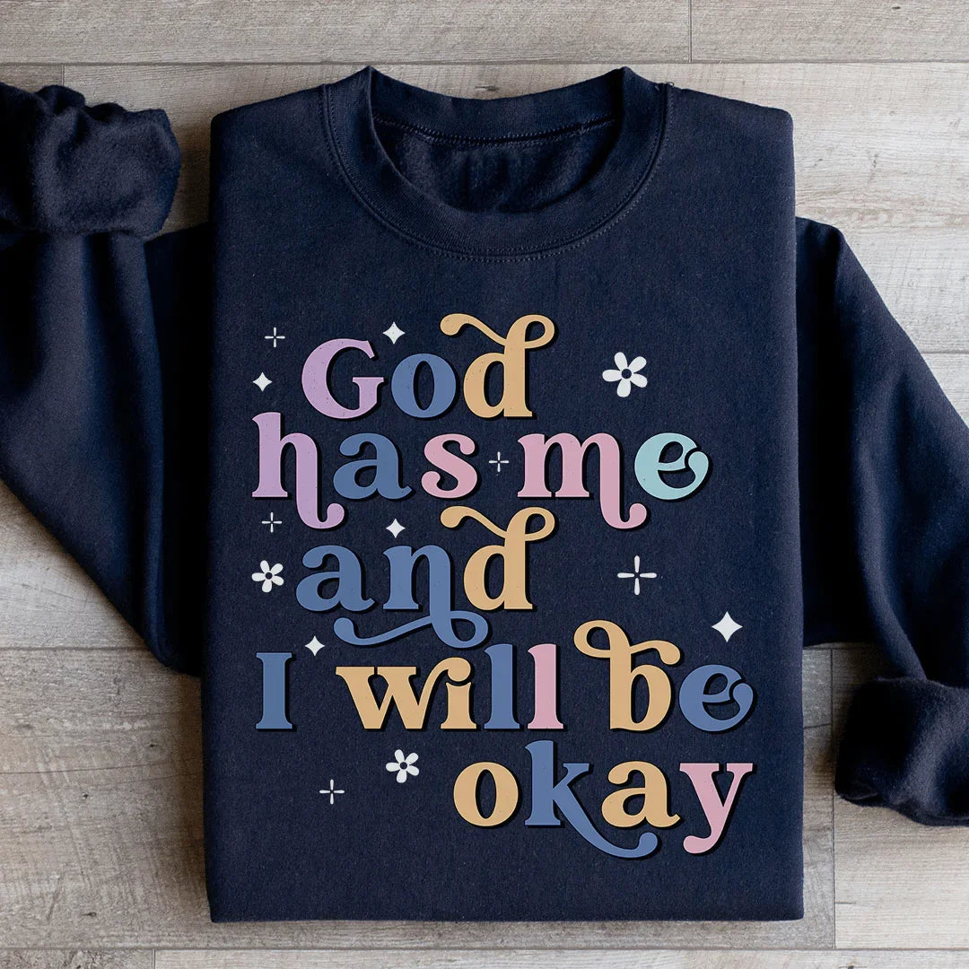 God Has Me And I Will Be Okay Sweatshirt Peachy Sunday