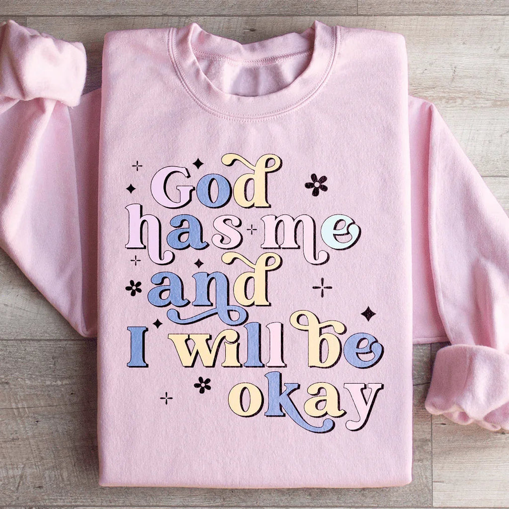 God Has Me And I Will Be Okay Sweatshirt Peachy Sunday