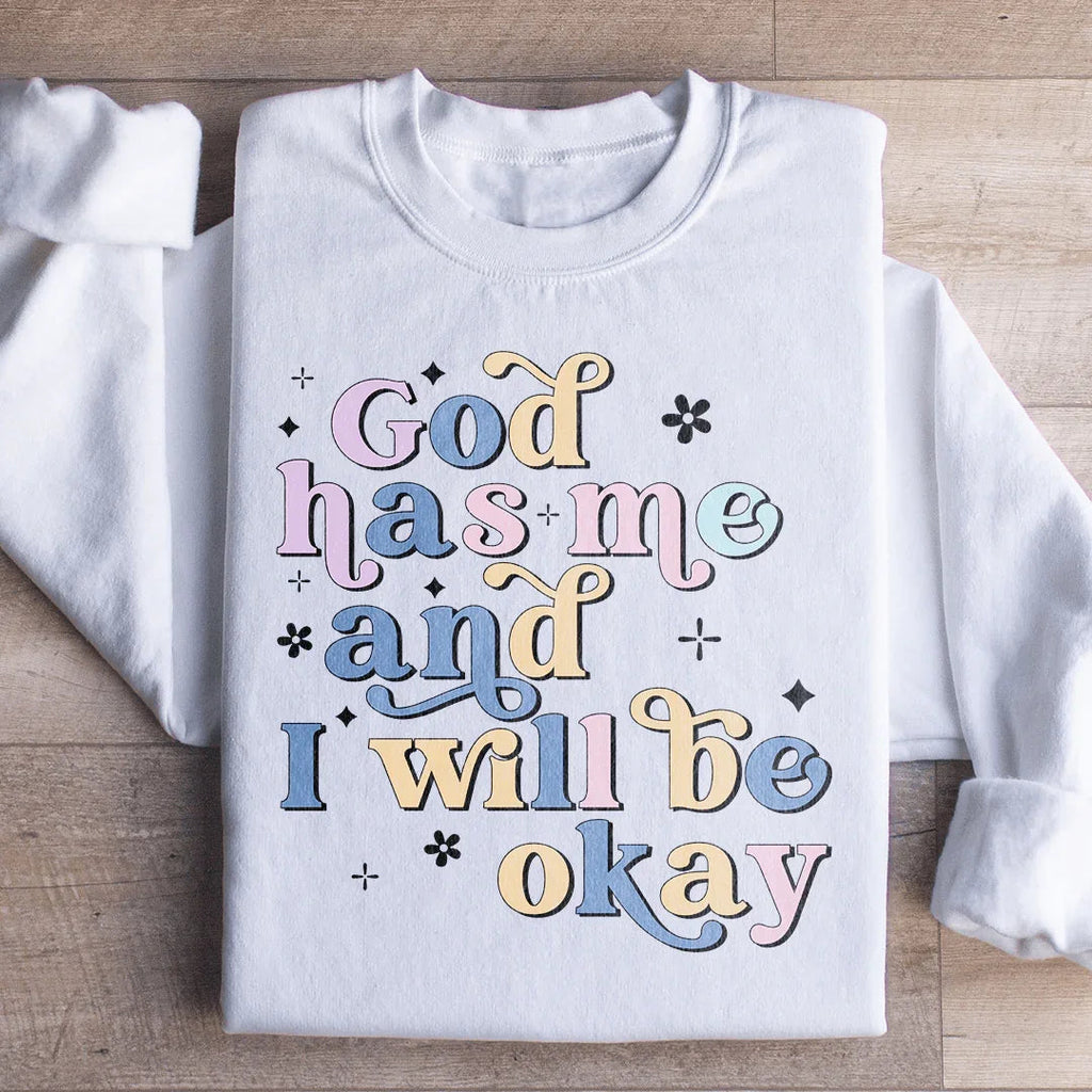 God Has Me And I Will Be Okay Sweatshirt Peachy Sunday