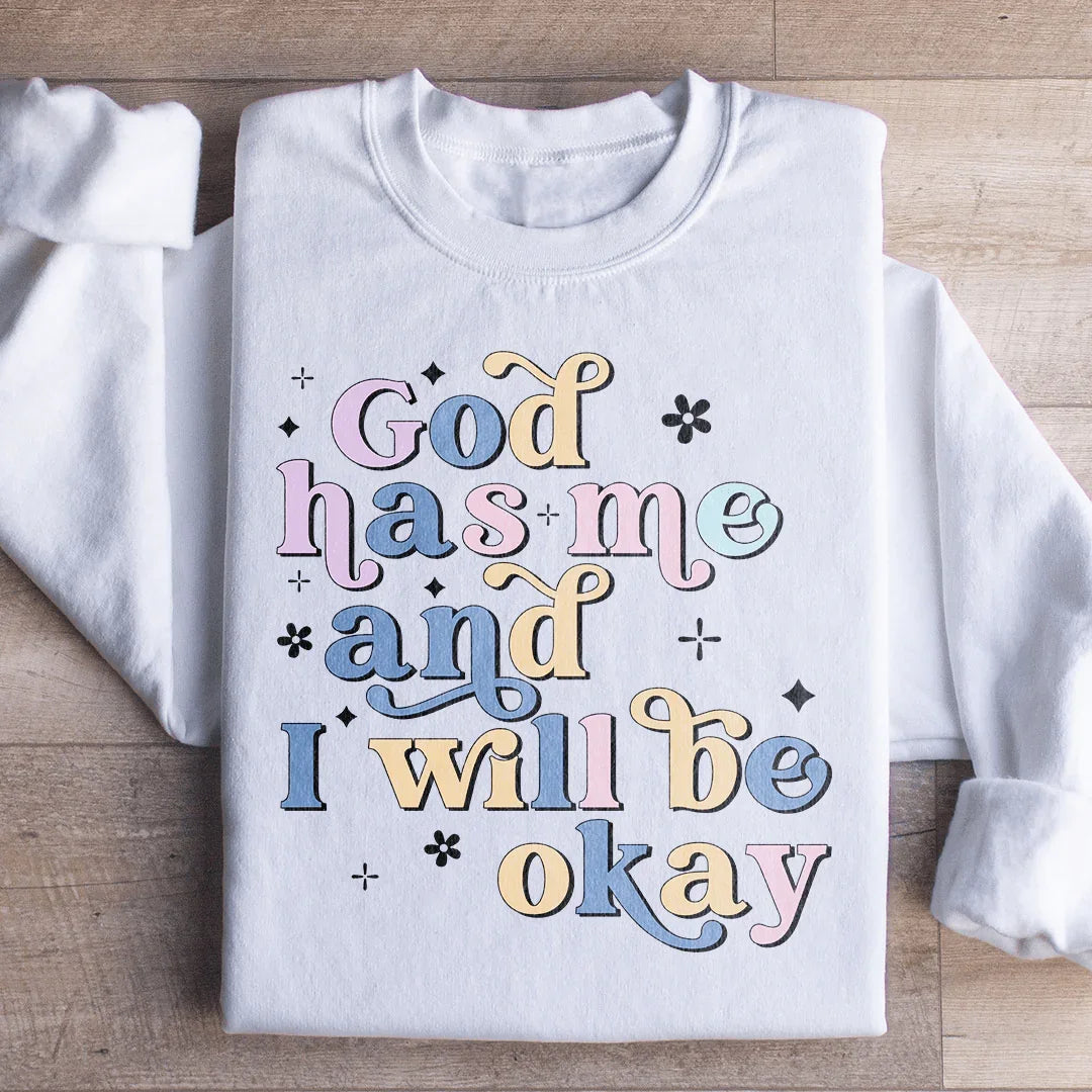 God Has Me And I Will Be Okay Sweatshirt Peachy Sunday