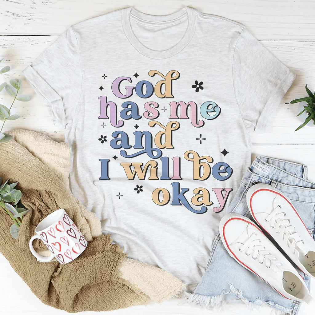 God Has Me And I Will Be Okay Tee Peachy Sunday