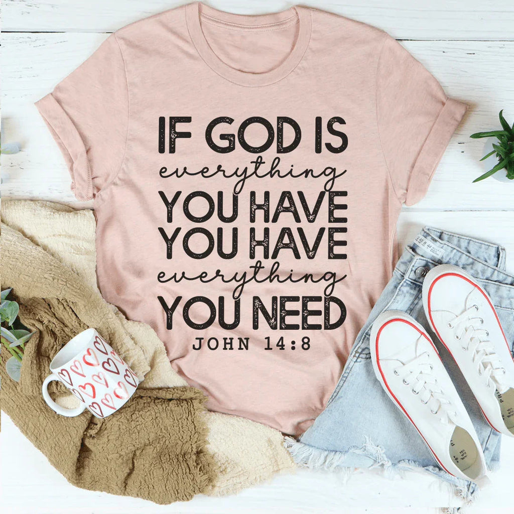God Is Everything You Have Tee Peachy Sunday