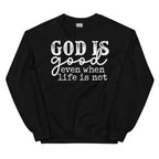 God Is Good Even When Life Is Not Sweatshirt