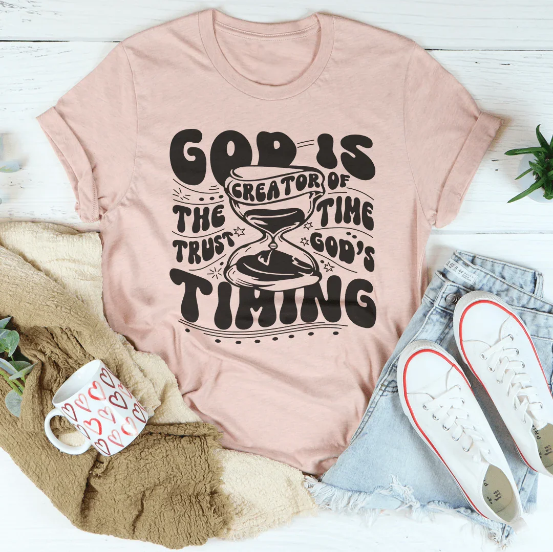 God Is The Creator Of Time Trust God's Timing Tee Peachy Sunday
