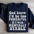 God Knew I'd Be Too Powerful If I Was Mentally Stable Sweatshirt Peachy Sunday