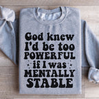 God Knew I'd Be Too Powerful If I Was Mentally Stable Sweatshirt Peachy Sunday