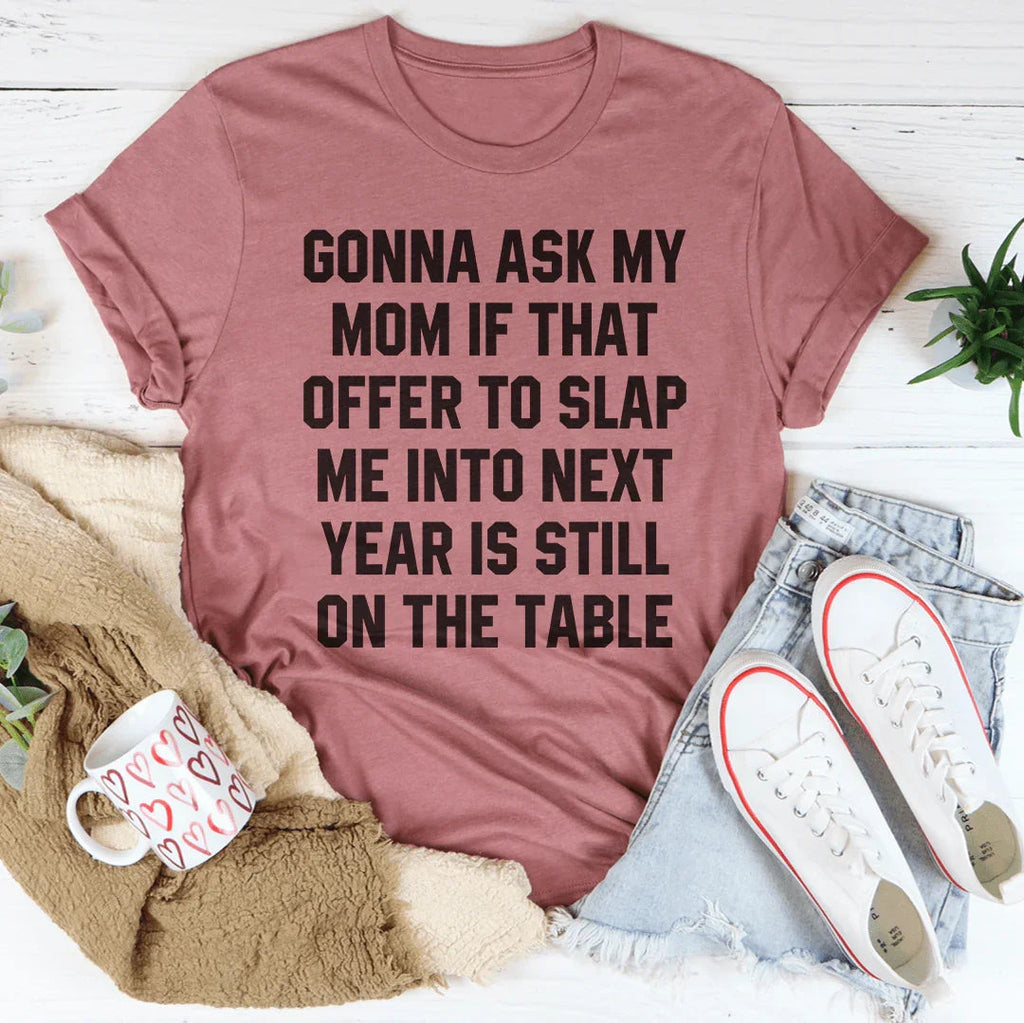 Gonna Ask My Mom If That Offer Is Still On The Table Tee Peachy Sunday