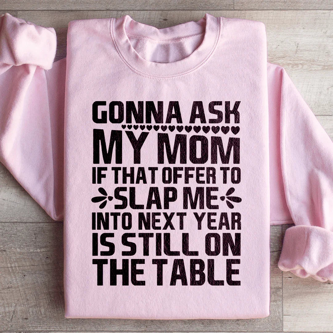 Gonna Ask My Mom Sweatshirt Peachy Sunday