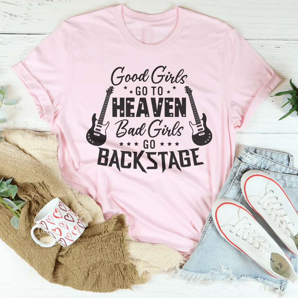 Good Girls Go To Heaven Bad Girls Go Backstage Tee Peachy Sunday