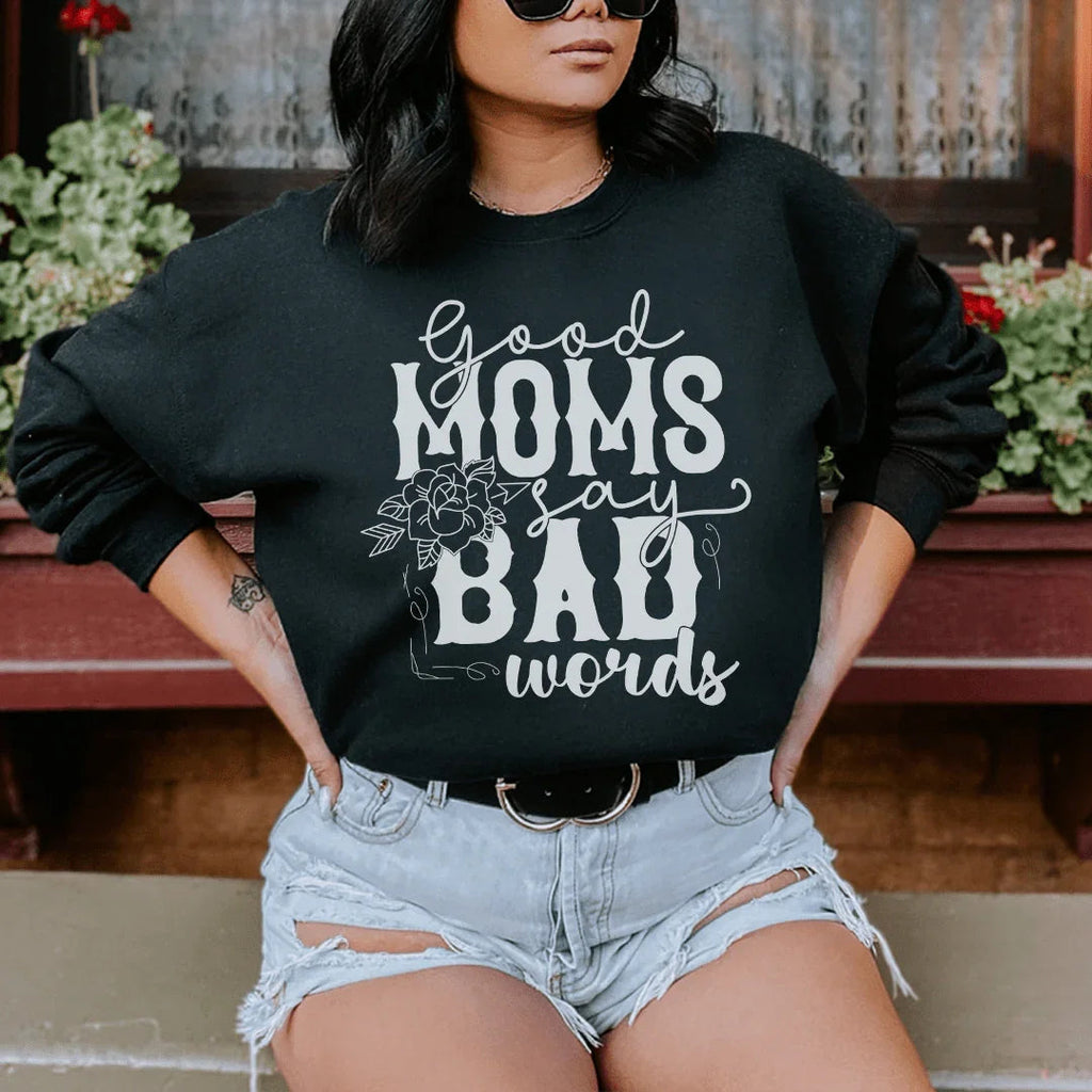 Good Moms Say Bad Words Sweatshirt Peachy Sunday