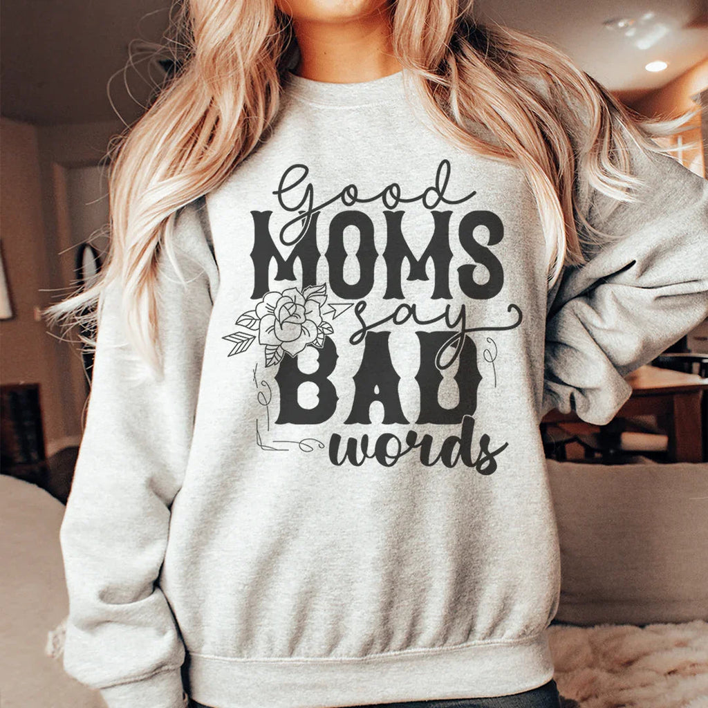 Good Moms Say Bad Words Sweatshirt Peachy Sunday
